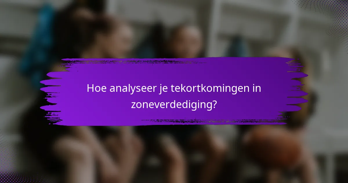 Hoe analyseer je tekortkomingen in zoneverdediging?