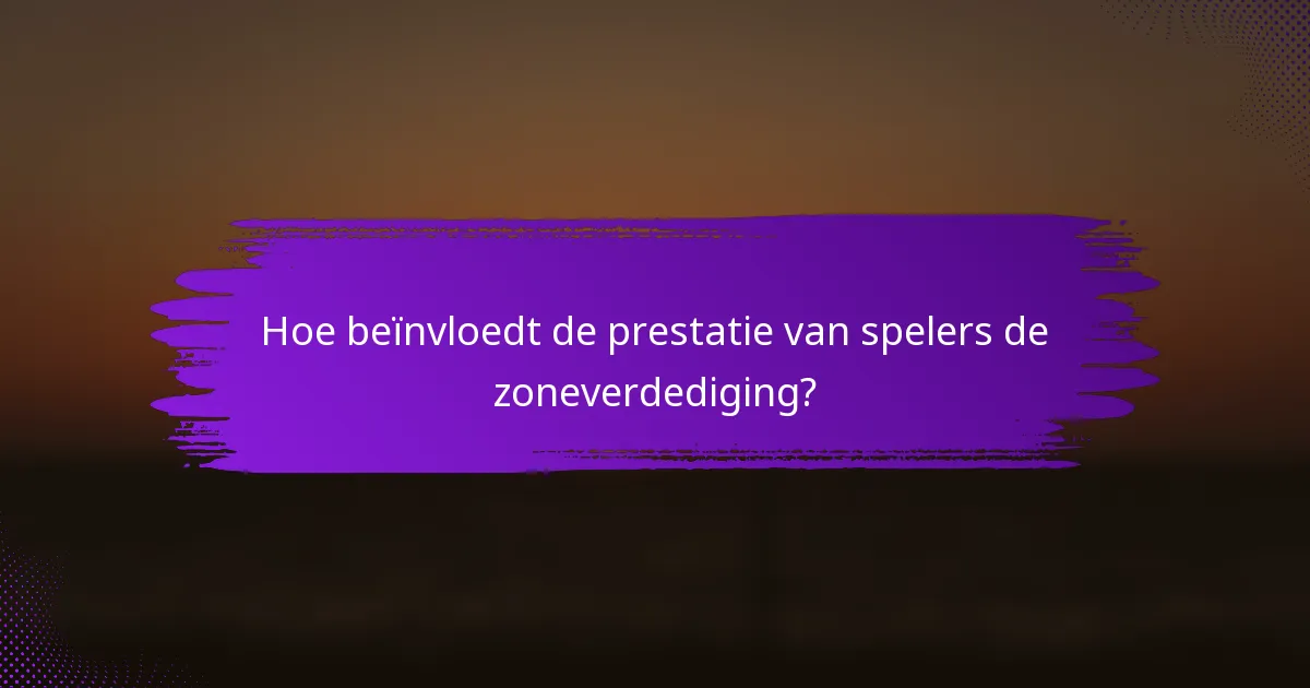 Hoe beïnvloedt de prestatie van spelers de zoneverdediging?