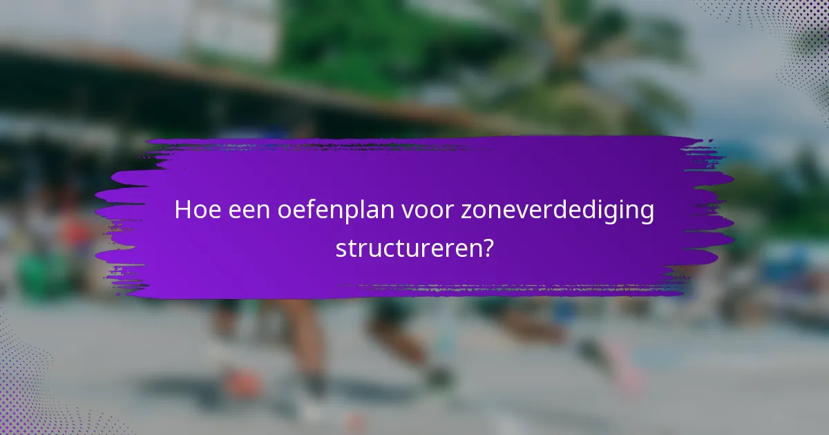 Hoe een oefenplan voor zoneverdediging structureren?