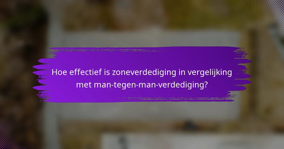 Hoe effectief is zoneverdediging in vergelijking met man-tegen-man-verdediging?