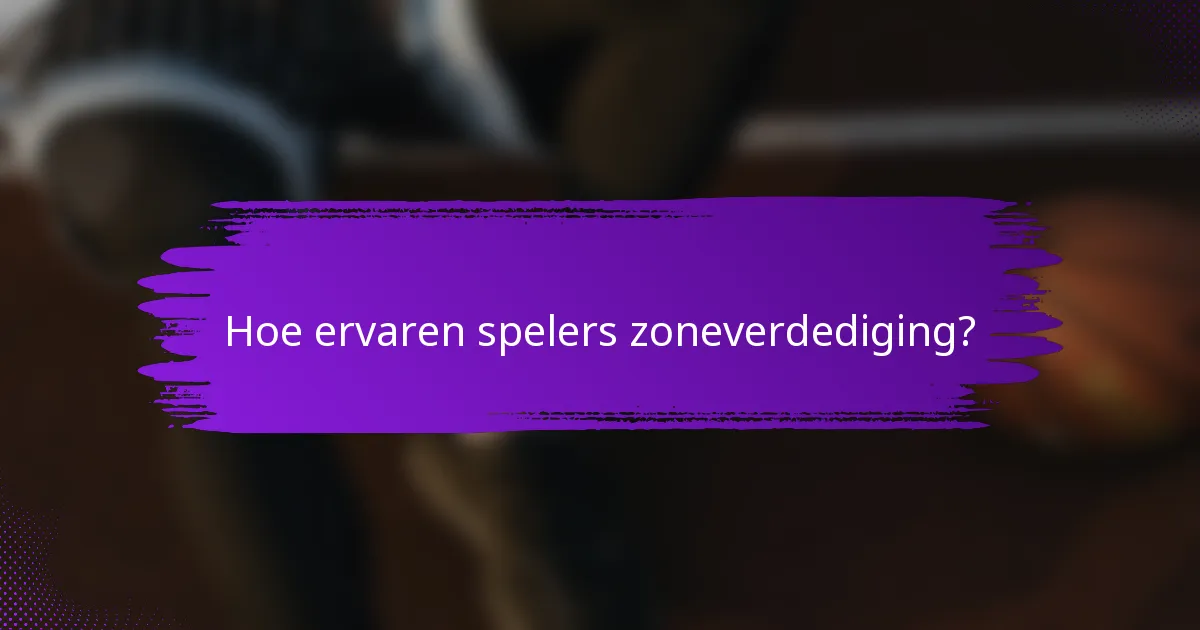 Hoe ervaren spelers zoneverdediging?
