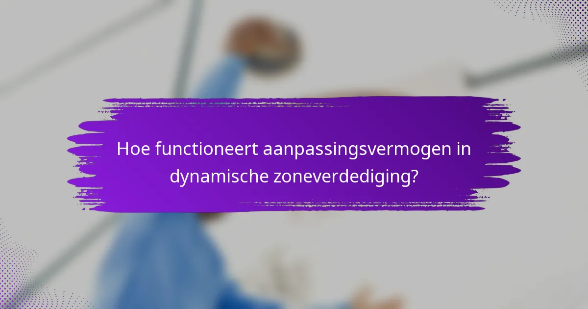 Hoe functioneert aanpassingsvermogen in dynamische zoneverdediging?