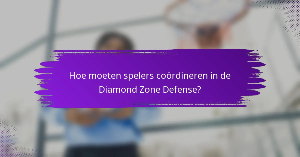 Hoe moeten spelers coördineren in de Diamond Zone Defense?