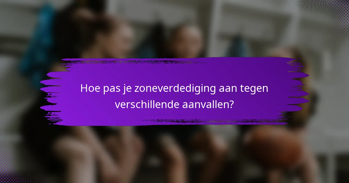 Hoe pas je zoneverdediging aan tegen verschillende aanvallen?