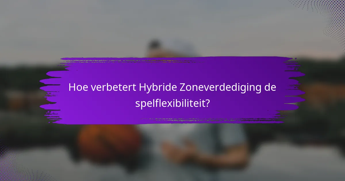 Hoe verbetert Hybride Zoneverdediging de spelflexibiliteit?