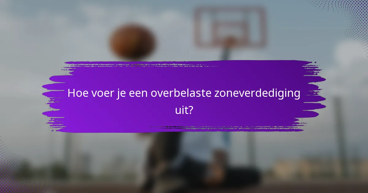 Hoe voer je een overbelaste zoneverdediging uit?