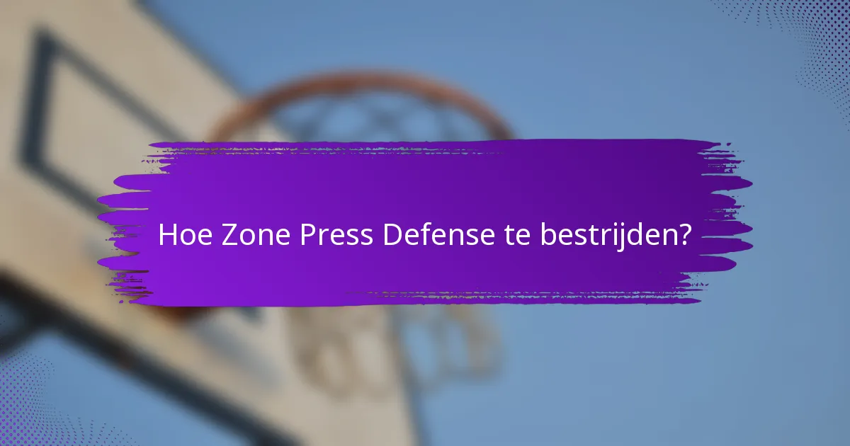 Hoe Zone Press Defense te bestrijden?