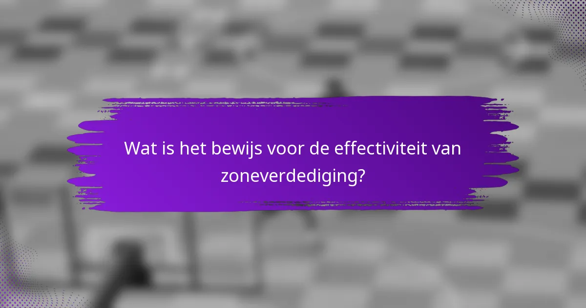 Wat is het bewijs voor de effectiviteit van zoneverdediging?