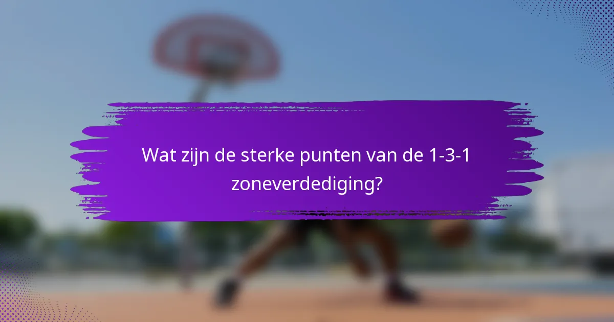Wat zijn de sterke punten van de 1-3-1 zoneverdediging?