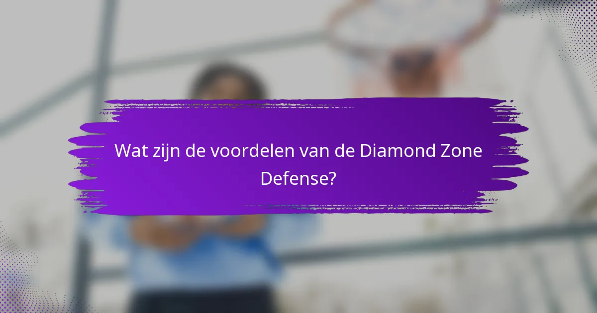 Wat zijn de voordelen van de Diamond Zone Defense?