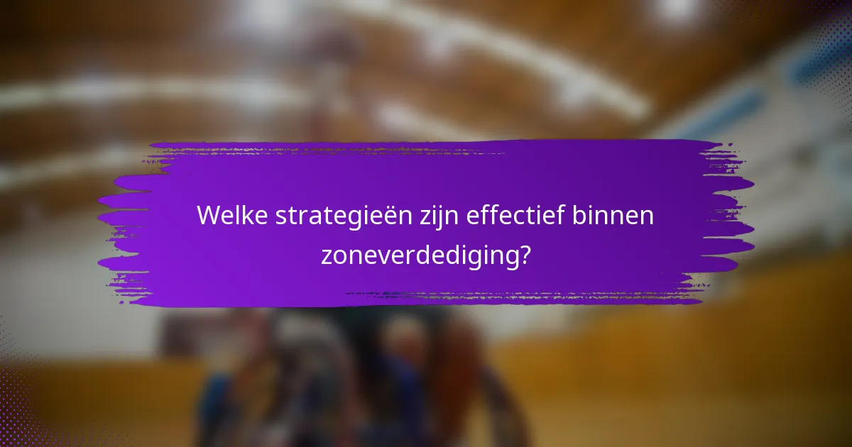 Welke strategieën zijn effectief binnen zoneverdediging?