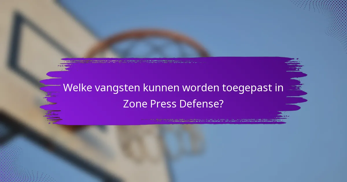Welke vangsten kunnen worden toegepast in Zone Press Defense?