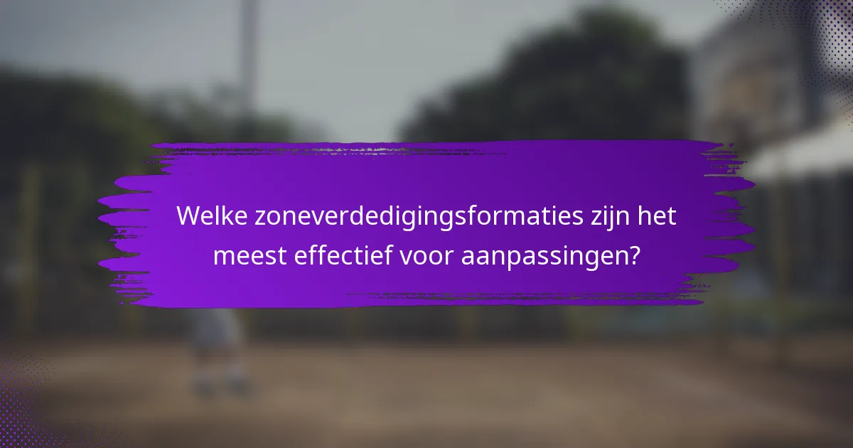 Welke zoneverdedigingsformaties zijn het meest effectief voor aanpassingen?