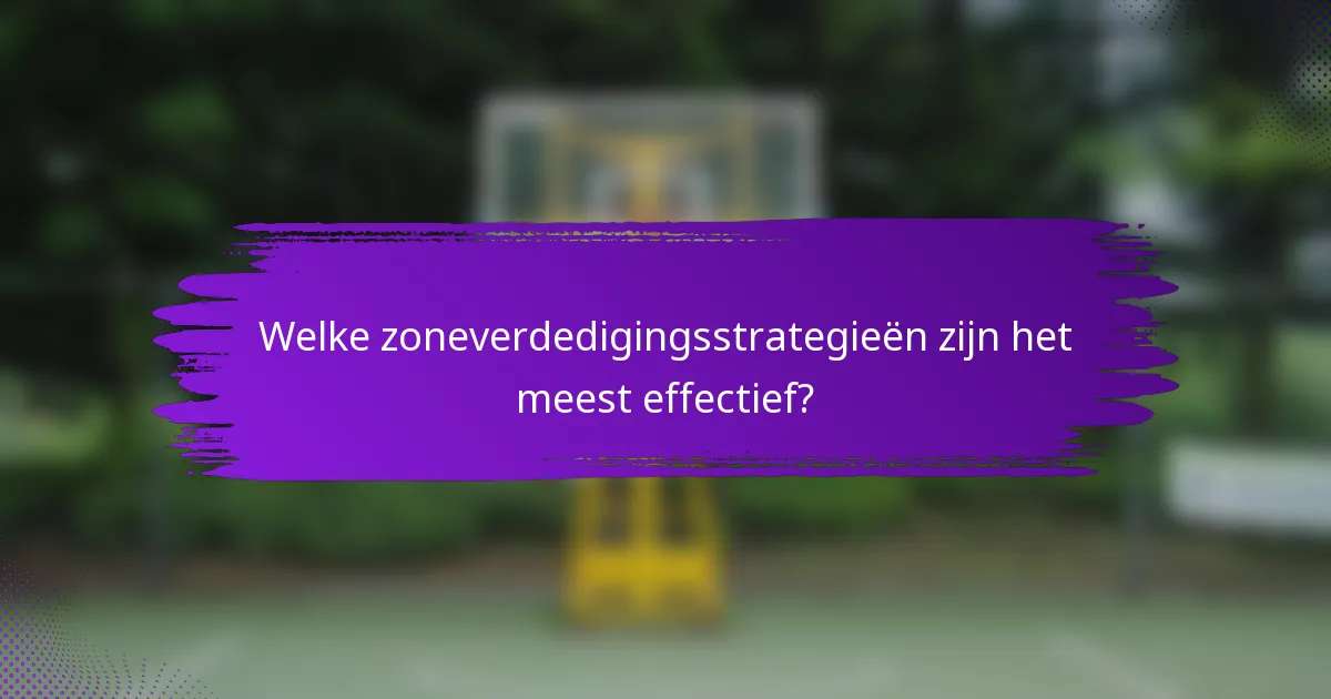 Welke zoneverdedigingsstrategieën zijn het meest effectief?